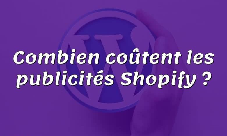 Combien coûtent les publicités Shopify ?